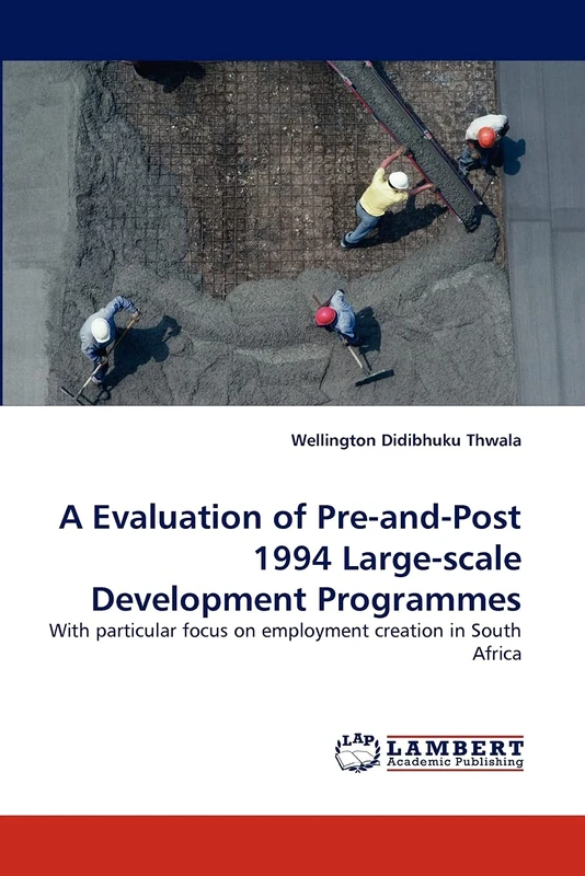 A Evaluation of Pre-and-Post 1994 Large-scale Development Programmes: With particular focus on employment creation in South Africa