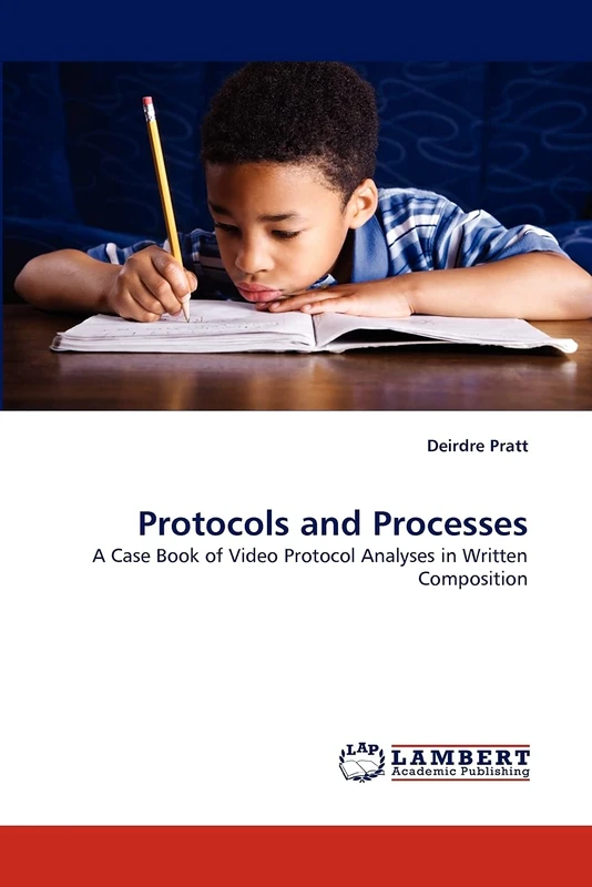 Protocols and Processes: A Case Book of Video Protocol Analyses in Written Composition
