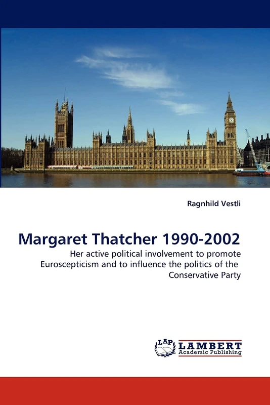 Margaret Thatcher 1990-2002: Her active political involvement to promote Euroscepticism and to influence the politics of the Conservative Party