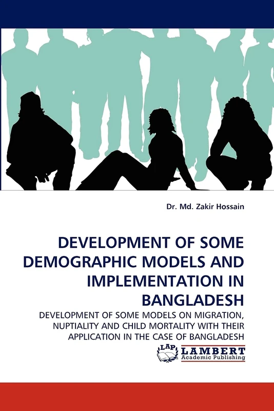 DEVELOPMENT OF SOME DEMOGRAPHIC MODELS AND IMPLEMENTATION IN BANGLADESH: DEVELOPMENT OF SOME MODELS ON MIGRATION, NUPTIALITY AND CHILD MORTALITY WITH THEIR APPLICATION IN THE CASE OF BANGLADESH