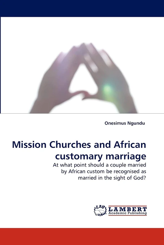 Mission Churches and African customary marriage: At what point should a couple married by African custom be recognised as married in the sight of God?