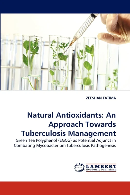 Natural Antioxidants: An Approach Towards Tuberculosis Management: Green Tea Polyphenol (EGCG) as Potential Adjunct in Combating Mycobacterium tuberculosis Pathogenesis - Image 1