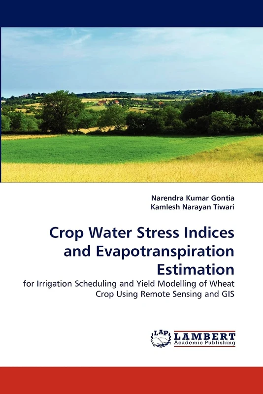 Crop Water Stress Indices and Evapotranspiration Estimation: for Irrigation Scheduling and Yield Modelling of Wheat Crop Using Remote Sensing and GIS