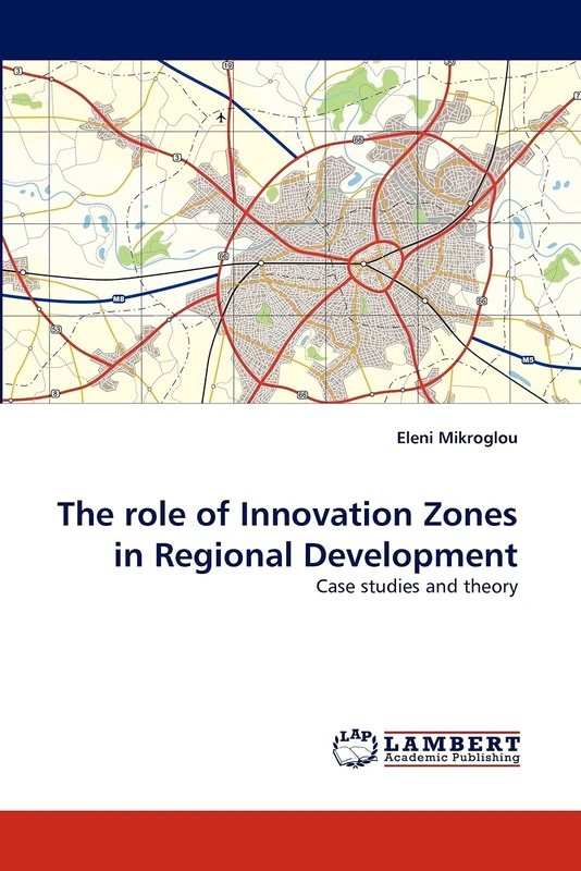 The role of Innovation Zones in Regional Development: Case studies and theory