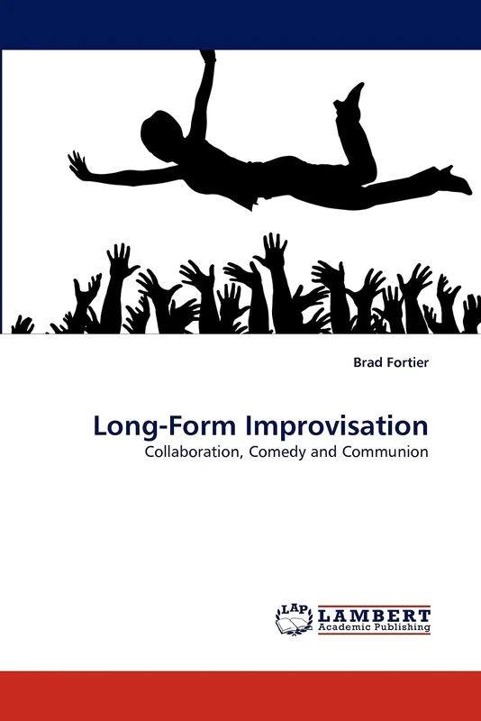 Long-Form Improvisation: Collaboration, Comedy and Communion