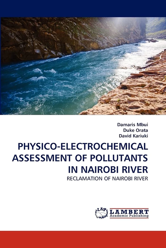 PHYSICO-ELECTROCHEMICAL ASSESSMENT OF POLLUTANTS IN NAIROBI RIVER: RECLAMATION OF NAIROBI RIVER