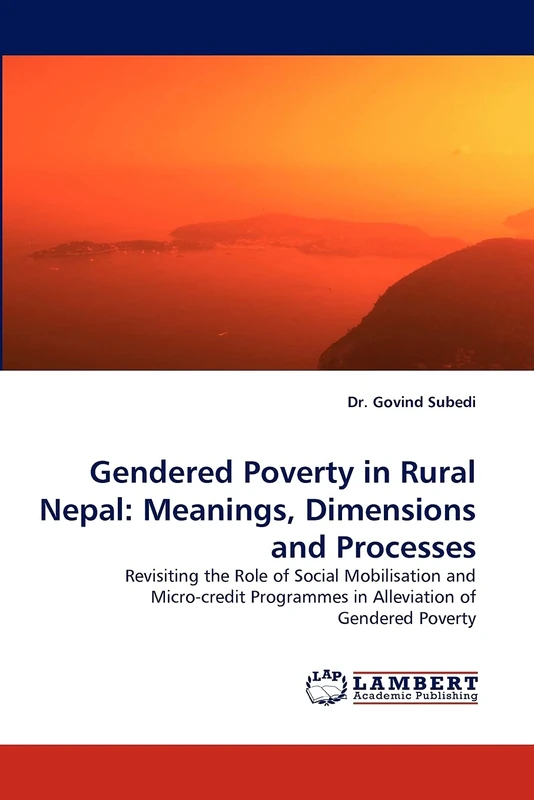 Gendered Poverty in Rural Nepal: Meanings, Dimensions and Processes: Revisiting the Role of Social Mobilisation and Micro-credit Programmes in Alleviation of Gendered Poverty