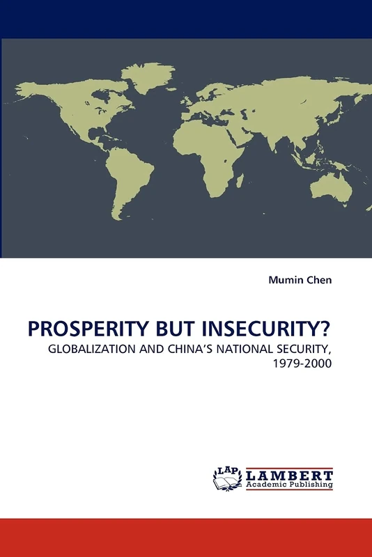 PROSPERITY BUT INSECURITY?: GLOBALIZATION AND CHINA'S NATIONAL SECURITY, 1979-2000