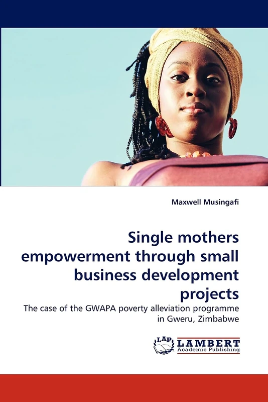 Single mothers empowerment through small business development projects: The case of the GWAPA poverty alleviation programme in Gweru, Zimbabwe
