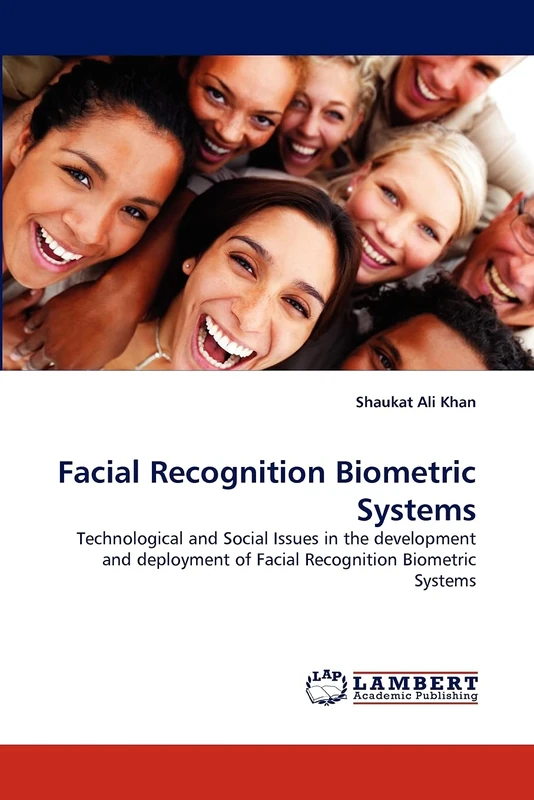 Facial Recognition Biometric Systems: Technological and Social Issues in the development and deployment of Facial Recognition Biometric Systems