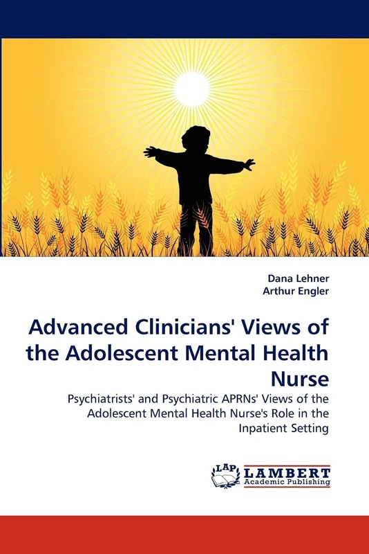 Advanced Clinicians' Views of the Adolescent Mental Health Nurse: Psychiatrists' and Psychiatric APRNs' Views of the Adolescent Mental Health Nurse's Role in the Inpatient Setting