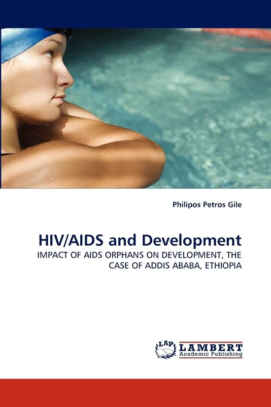 HIV/AIDS and Development: IMPACT OF AIDS ORPHANS ON DEVELOPMENT, THE CASE OF ADDIS ABABA, ETHIOPIA
