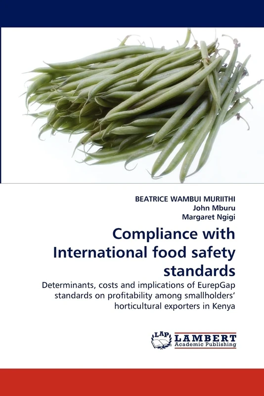 Compliance with International food safety standards: Determinants, costs and implications of EurepGap standards on profitability among smallholders' horticultural exporters in Kenya