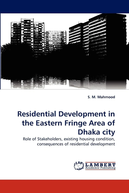 Residential Development in the Eastern Fringe Area of Dhaka city: Role of Stakeholders, existing housing condition, consequences of residential development