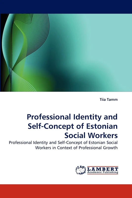 Professional Identity and Self-Concept of Estonian Social Workers: Professional Identity and Self-Concept of Estonian Social Workers in Context of Professional Growth