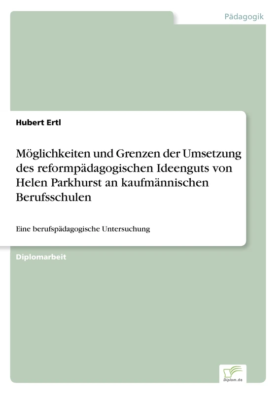 Möglichkeiten und Grenzen der Umsetzung des reformpädagogischen Ideenguts von Helen Parkhurst an kaufmännischen Berufsschulen: Eine berufspädagogische Untersuchung - Image 1
