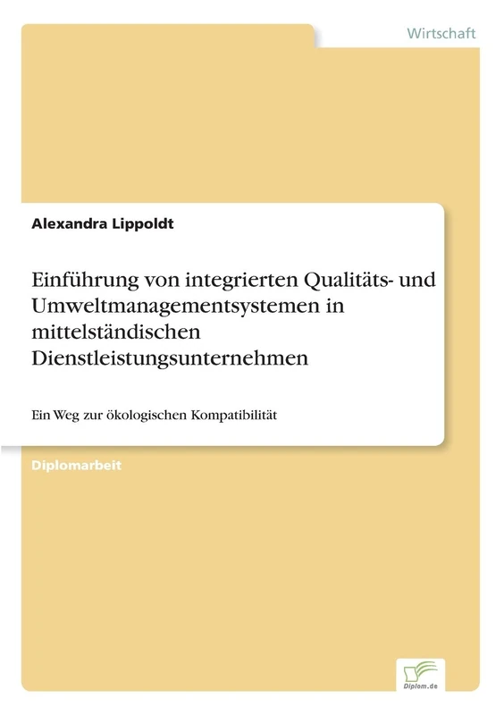 Einführung von integrierten Qualitäts- und Umweltmanagementsystemen in mittelständischen Dienstleistungsunternehmen: Ein Weg zur ökologischen Kompatibilität