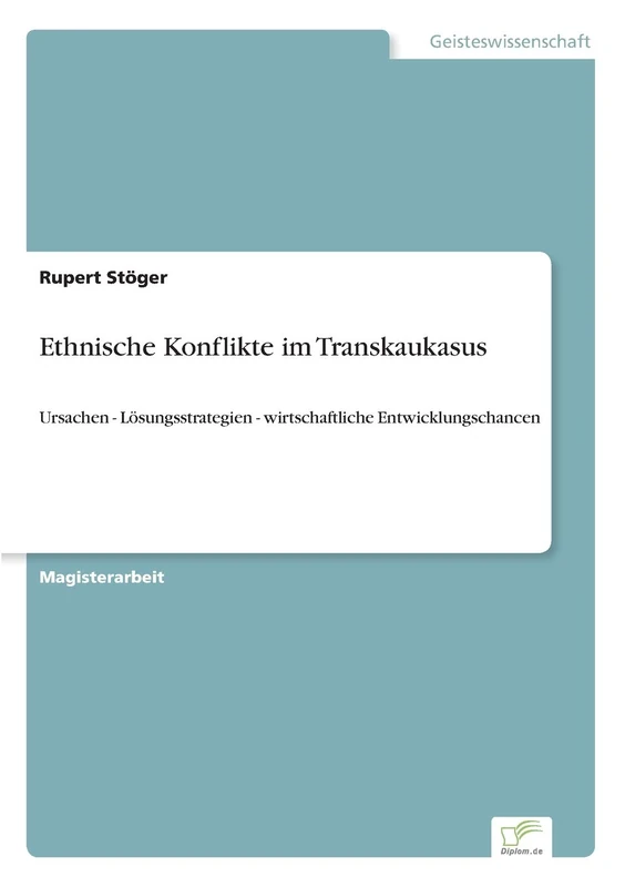 Ethnische Konflikte im Transkaukasus: Ursachen - Lösungsstrategien - wirtschaftliche Entwicklungschancen