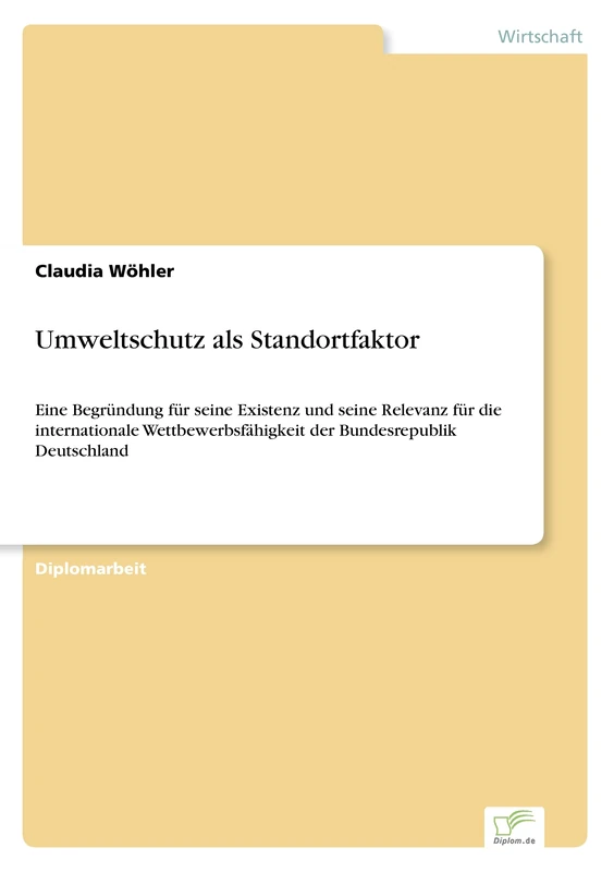 Umweltschutz als Standortfaktor: Eine Begründung für seine Existenz und seine Relevanz für die internationale Wettbewerbsfähigkeit der Bundesrepublik Deutschland