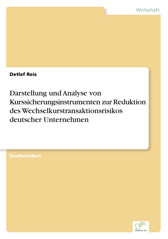 Darstellung und Analyse von Kurssicherungsinstrumenten zur Reduktion des Wechselkurstransaktionsrisikos deutscher Unternehmen