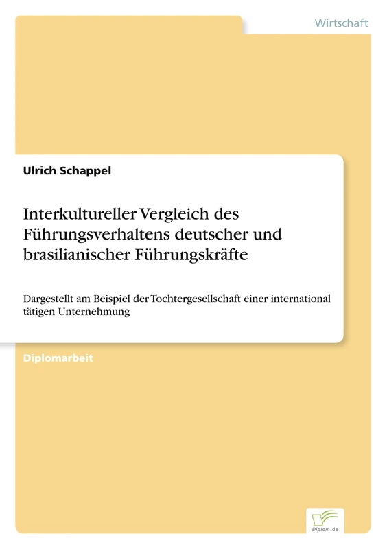 Interkultureller Vergleich des Führungsverhaltens deutscher und brasilianischer Führungskräfte: Dargestellt am Beispiel der Tochtergesellschaft einer international tätigen Unternehmung