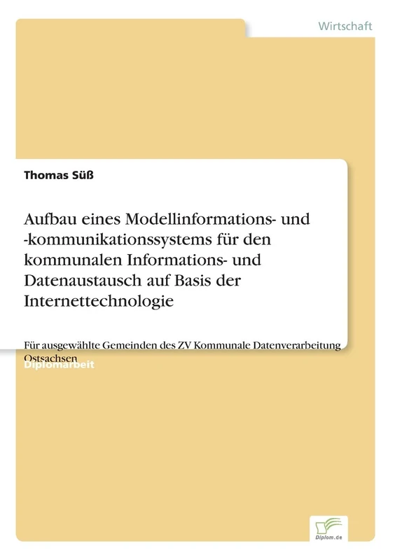 Aufbau eines Modellinformations- und -kommunikationssystems für den kommunalen Informations- und Datenaustausch auf Basis der Internettechnologie: Für ausgewählte Gemeinden des ZV Kommunale Datenverarbeitung Ostsachsen