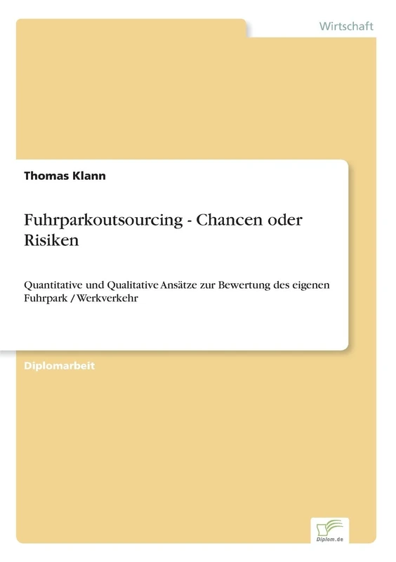 Fuhrparkoutsourcing - Chancen oder Risiken: Quantitative und Qualitative Ansätze zur Bewertung des eigenen Fuhrpark / Werkverkehr