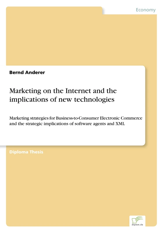 Marketing on the Internet and the implications of new technologies: Marketing strategies for Business-to-Consumer Electronic Commerce and the strategic implications of software agents and XML