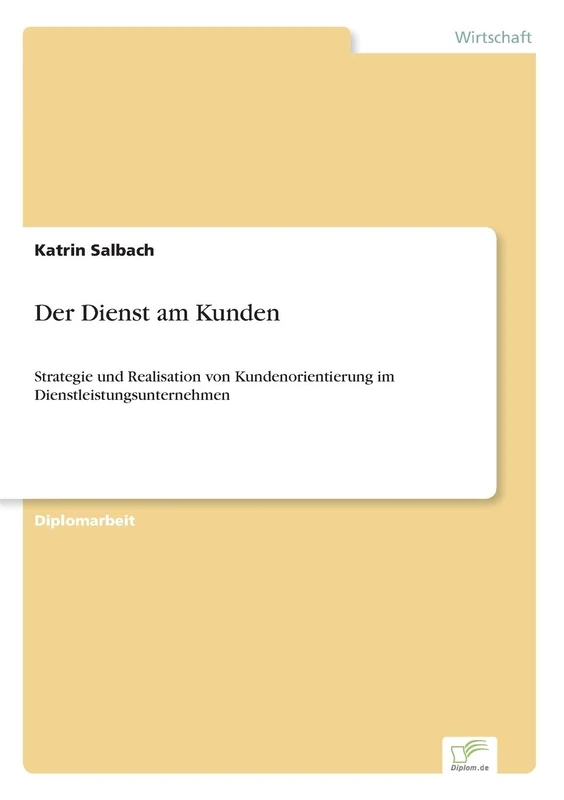 Der Dienst am Kunden: Strategie und Realisation von Kundenorientierung im Dienstleistungsunternehmen