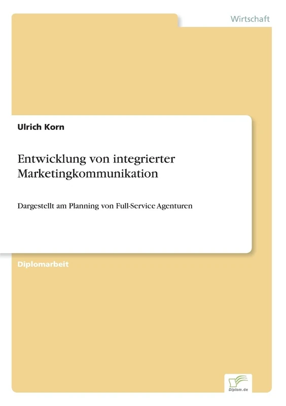 Entwicklung von integrierter Marketingkommunikation: Dargestellt am Planning von Full-Service Agenturen