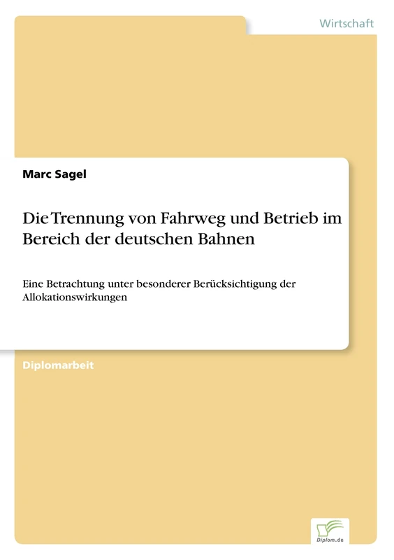 Die Trennung von Fahrweg und Betrieb im Bereich der deutschen Bahnen: Eine Betrachtung unter besonderer Berücksichtigung der Allokationswirkungen