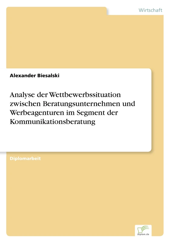 Analyse der Wettbewerbssituation zwischen Beratungsunternehmen und Werbeagenturen im Segment der Kommunikationsberatung