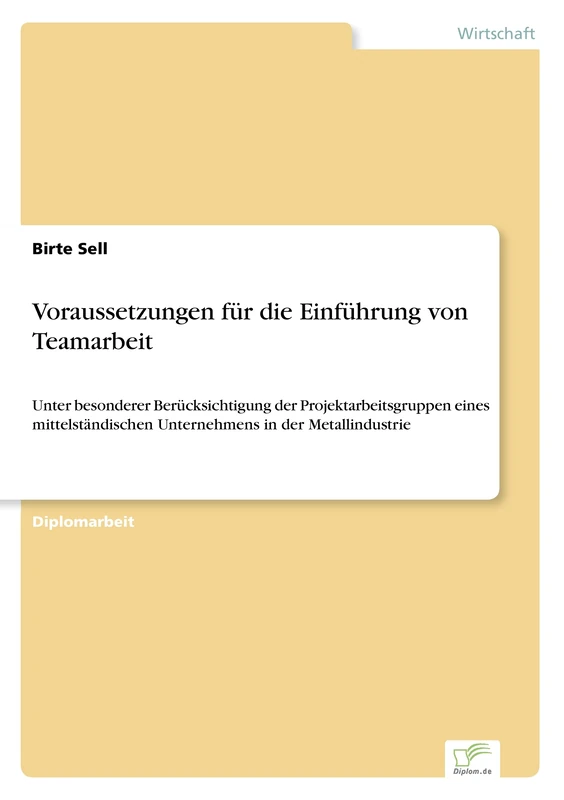 Voraussetzungen für die Einführung von Teamarbeit: Unter besonderer Berücksichtigung der Projektarbeitsgruppen eines mittelständischen Unternehmens in der Metallindustrie