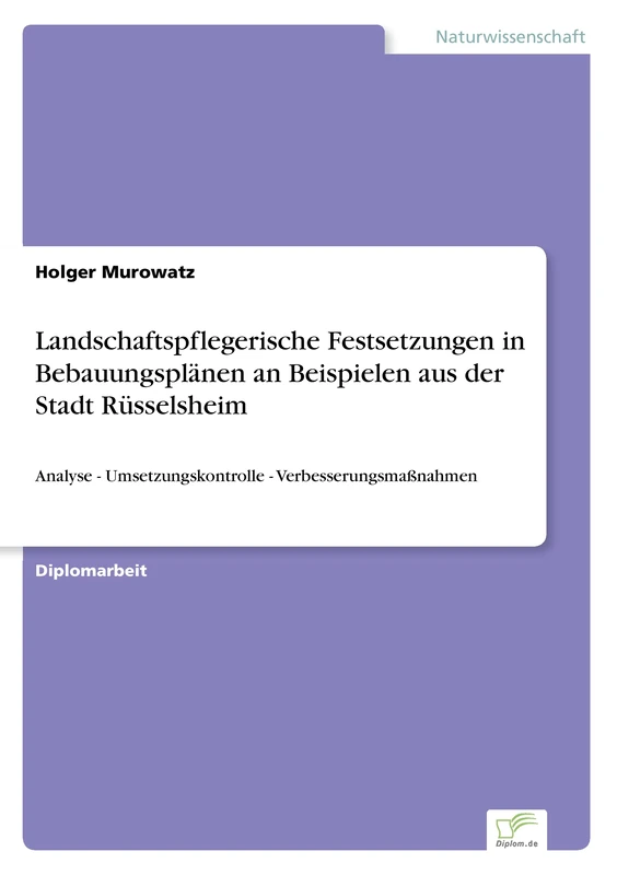Landschaftspflegerische Festsetzungen in Bebauungsplänen an Beispielen aus der Stadt Rüsselsheim: Analyse - Umsetzungskontrolle - Verbesserungsmaßnahmen