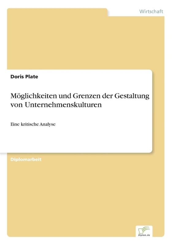 Möglichkeiten und Grenzen der Gestaltung von Unternehmenskulturen: Eine kritische Analyse