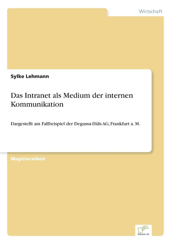 Das Intranet als Medium der internen Kommunikation: Dargestellt am Fallbeispiel der Degussa-Hüls AG, Frankfurt a. M.
