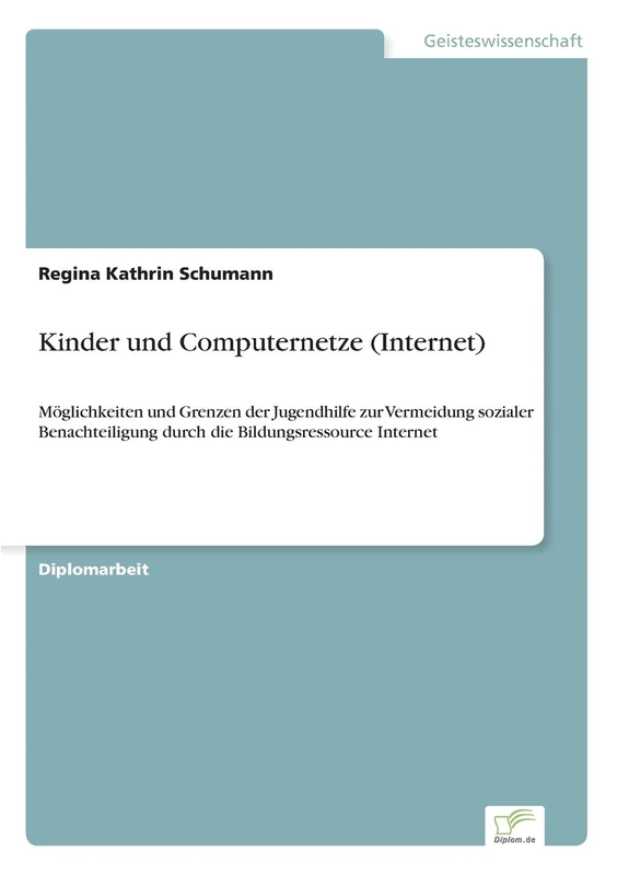 Kinder und Computernetze (Internet): Möglichkeiten und Grenzen der Jugendhilfe zur Vermeidung sozialer Benachteiligung durch die Bildungsressource Internet