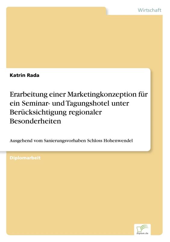 Erarbeitung einer Marketingkonzeption für ein Seminar- und Tagungshotel unter Berücksichtigung regionaler Besonderheiten: Ausgehend vom Sanierungsvorhaben Schloss Hohenwendel - Image 1