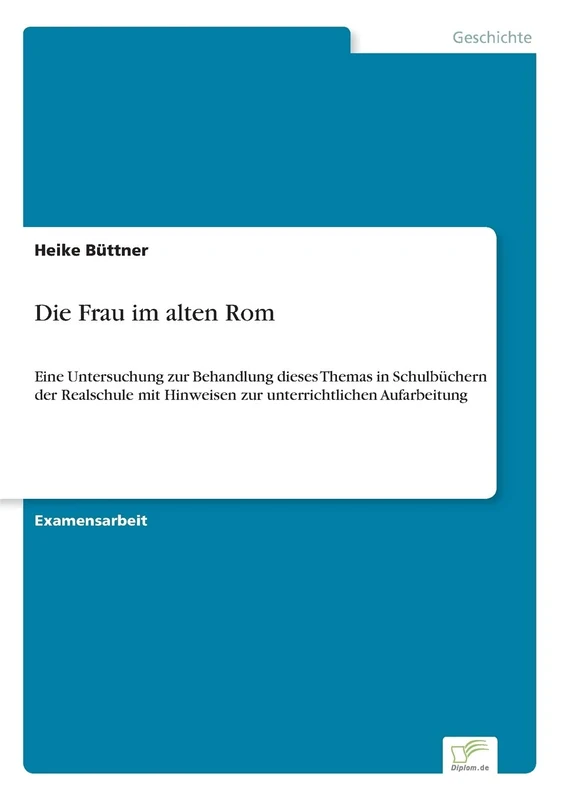 Die Frau im alten Rom: Eine Untersuchung zur Behandlung dieses Themas in Schulbüchern der Realschule mit Hinweisen zur unterrichtlichen Aufarbeitung - Image 1