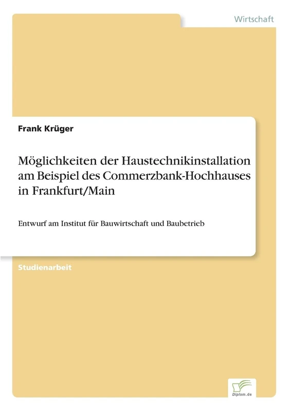 Möglichkeiten der Haustechnikinstallation am Beispiel des Commerzbank-Hochhauses in Frankfurt/Main: Entwurf am Institut für Bauwirtschaft und Baubetrieb