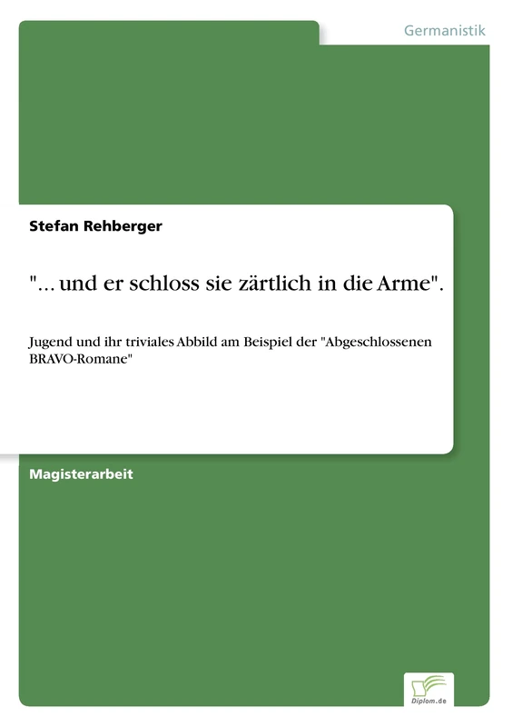 "... und er schloss sie zärtlich in die Arme".: Jugend und ihr triviales Abbild am Beispiel der "Abgeschlossenen BRAVO-Romane"