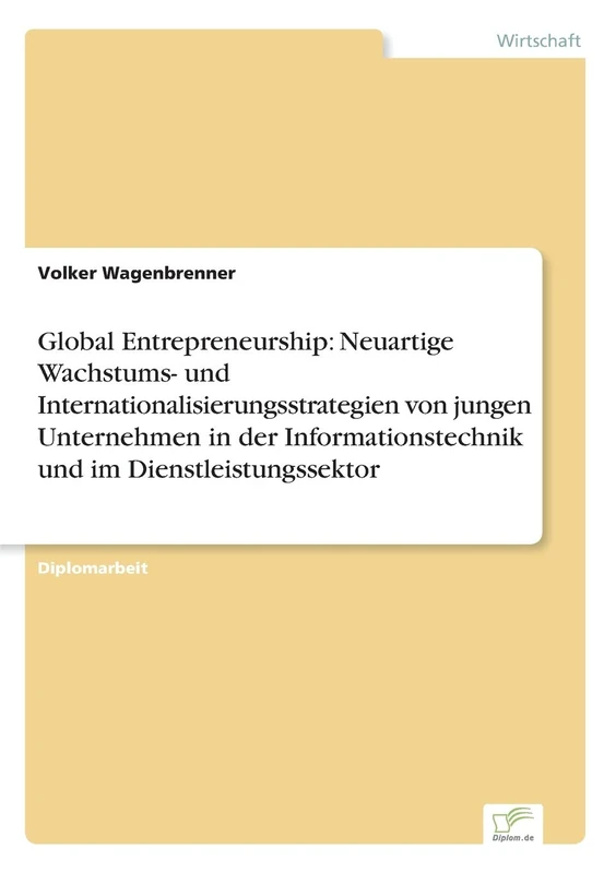Global Entrepreneurship: Neuartige Wachstums- und Internationalisierungsstrategien von jungen Unternehmen in der Informationstechnik und im Dienstleistungssektor