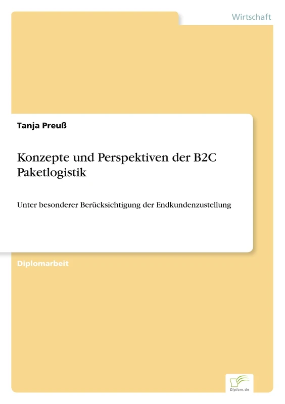 Konzepte und Perspektiven der B2C Paketlogistik: Unter besonderer Berücksichtigung der Endkundenzustellung