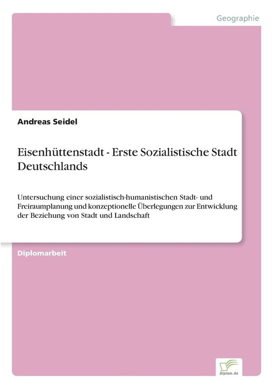 Eisenhüttenstadt - Erste Sozialistische Stadt Deutschlands: Untersuchung einer sozialistisch-humanistischen Stadt- und Freiraumplanung und ... der Beziehung von Stadt und Landschaft - Image 1