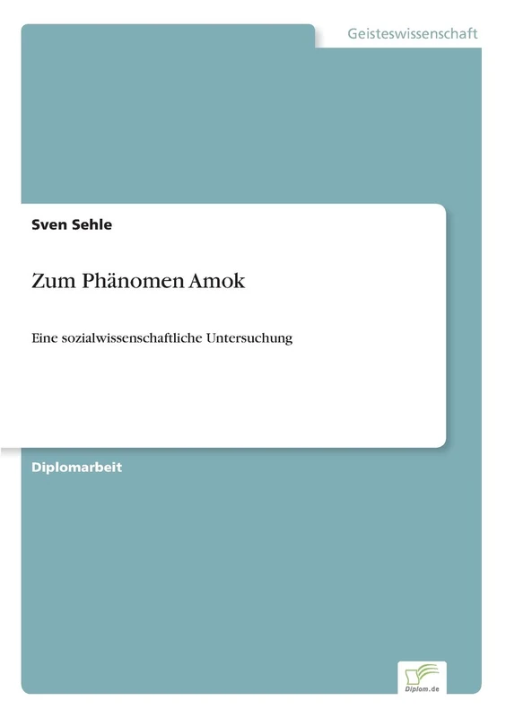 Zum Phänomen Amok: Eine sozialwissenschaftliche Untersuchung