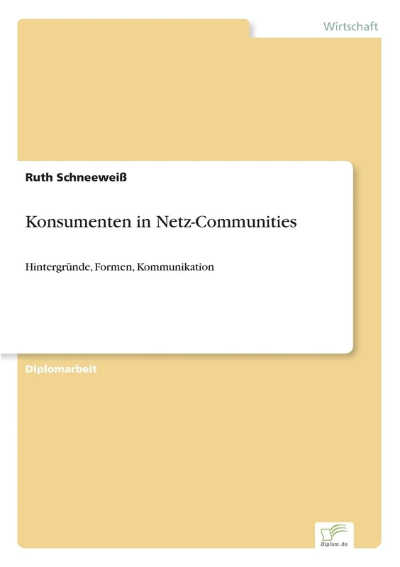 Konsumenten in Netz-Communities: Hintergründe, Formen, Kommunikation
