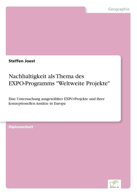 Nachhaltigkeit als Thema des EXPO-Programms "Weltweite Projekte": Eine Untersuchung ausgewählter EXPO-Projekte und ihrer konzeptionellen Ansätze in Europa - Image 1
