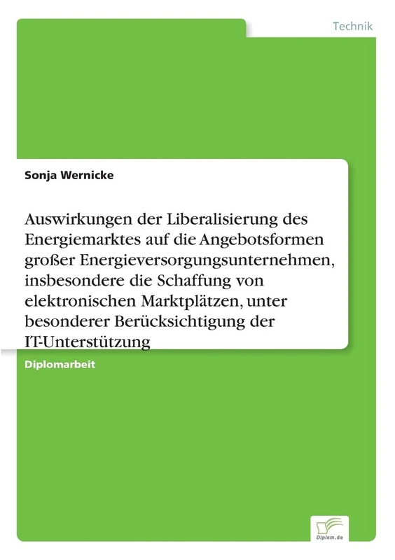 Auswirkungen der Liberalisierung des Energiemarktes auf die Angebotsformen großer Energieversorgungsunternehmen, insbesondere die Schaffung von ... Berücksichtigung der IT-Unterstützung
