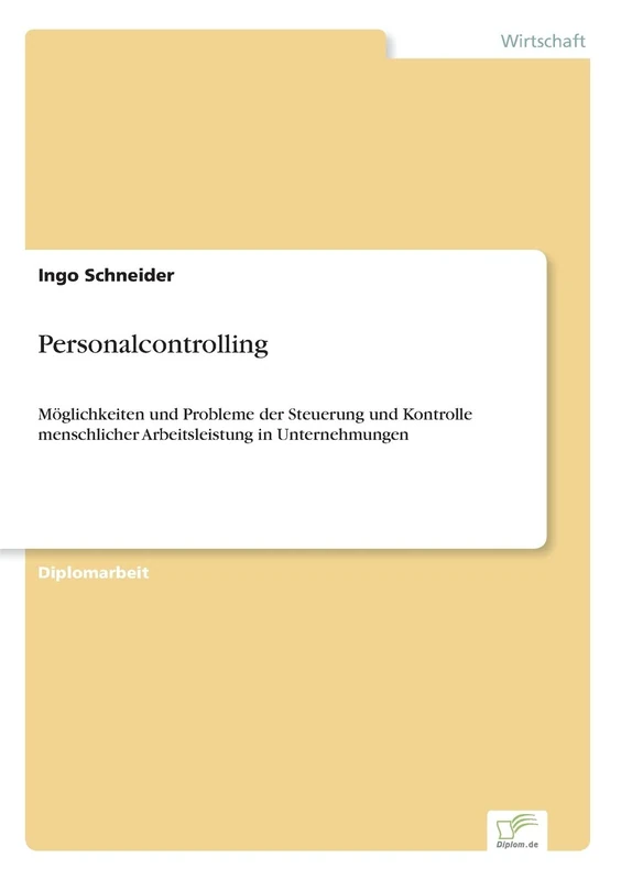 Personalcontrolling: Möglichkeiten und Probleme der Steuerung und Kontrolle menschlicher Arbeitsleistung in Unternehmungen