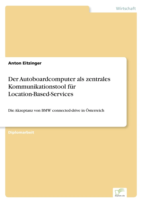 Der Autoboardcomputer als zentrales Kommunikationstool für Location-Based-Services: Die Akzeptanz von BMW connected-drive in Österreich